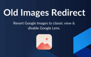 Old Images Redirect: Disable Google Lens Extension